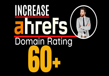 I will increase ahrefs domain rating,  increase ahrefs DR 60 plus