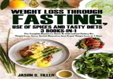 Weight Loss Through Fasting,  Use of Spices and Tasty Diets 3 Books in1