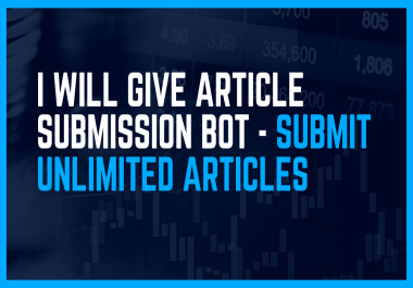 I Will Give Article SUBMISSION Bot - SUBMIT UNLIMITED ARTICLES