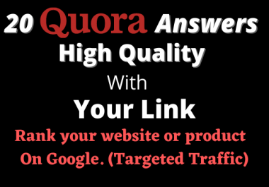 20 Quora answer,  High Quality with Your Link Guaranted Traffic Rank Your Web Site on Google