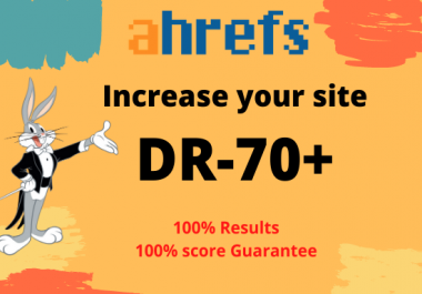 i will increase dr 70 plus on ahrefs guarantee score