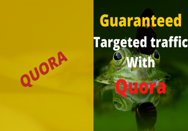 I will offer guaranteed targeted traffic with 40 quora answer.