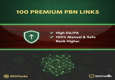 100 Premium High DA PBN Links - Manual,  Safe,  and Built to Rank