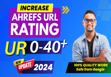 Increase URL Rating Ahrefs UR 40+ plus 2024 update
