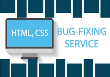 I will do any HTML,  CSS Bug Fixing OR Error Fixing