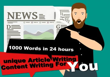 1000 Words in 24 Hours Unique Article Writing / Content Writing For You.