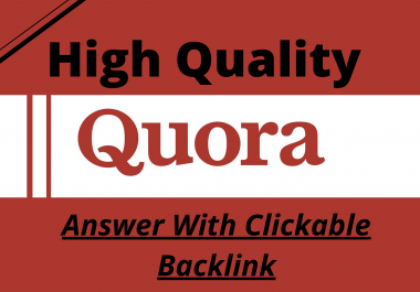 I will Provide 10 Quora answers with clickable Backlink for 5