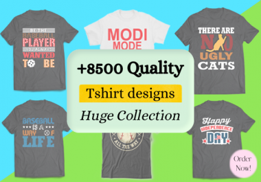 I will deliver 8500 t-shirts designs