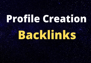 100 High DA PA Profile Creation Unique Backlinks