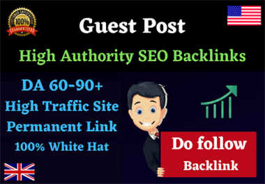 Write and Publish a Guest post from DA 60-90+ High Authority site and Do follow Backlinks
