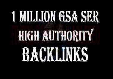 Able to provide 1 Million GSA ser Backlinks for link Juice,  Ultimate SEO