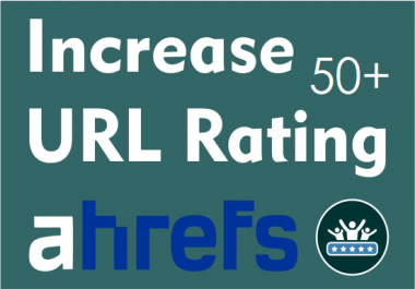 I will increase url rating ahrefs to UR 50 plus