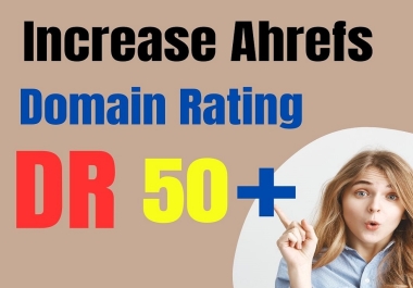 I will increase domain rating ahrefs DR 0 to 50 plus