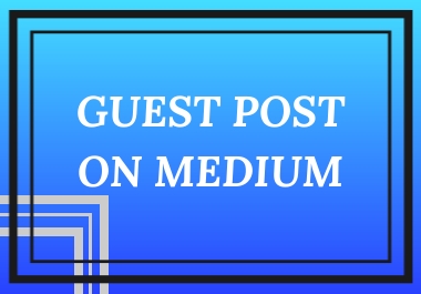 I will create a Guest Post On Medium for you