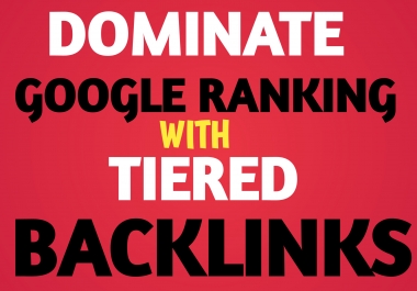 I will help dominate google ranking with tiered backlinks