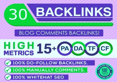 Build 30 Backlinks in High PA/DA CF/TF 15+ Do Follow Blog Comments Only