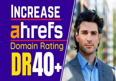 I will increase domain rating Increase ahrefs DR 0 to 40 plus
