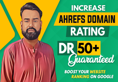 increase ahrefs domain rating ahrefs DR 50 plus