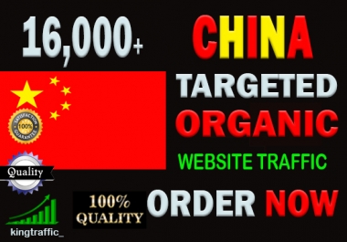 16,000 Active Quality Chinese web visitors real targeted Genuine Organic web traffic from China