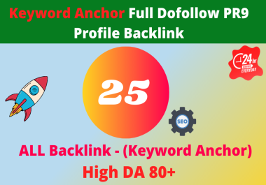 Keyword Anchor 25 High DA 80+ Full Dofollow PR9 Profile Backlinks