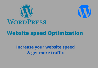 I will do your Wordpress Website Speed Optimization & increase website loading speed.