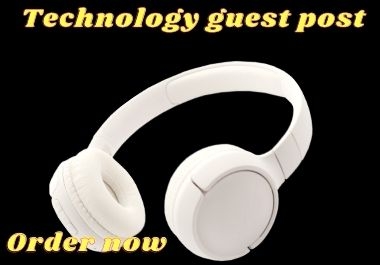 I will publish Technology guest post on high DA,  DR sites with do-follow backlink.