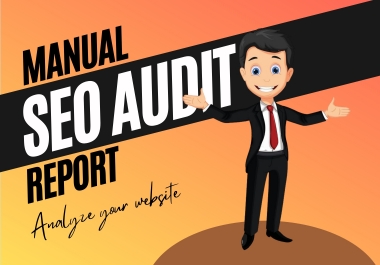 I will create a manual SEO audit report and analyze your website