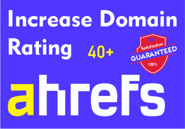 I will increase domain rating ahrefs DR40+ using high quality white hat seo backlinks