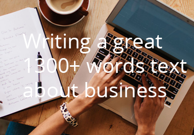 Writing a great 1300+ words text about business