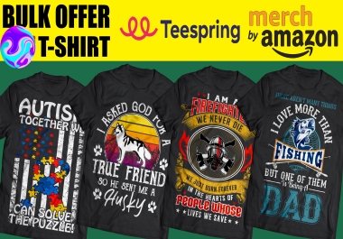 Bulk t shirt design for teespring,  printful and merch by amazon