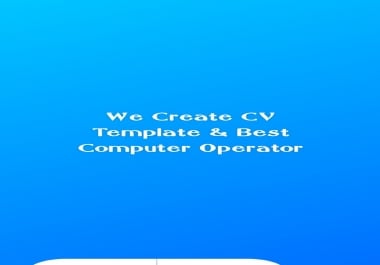 We Create CV Template & I'm Best Computer Operator