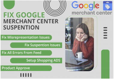 I will fix your google merchant center suspension issues