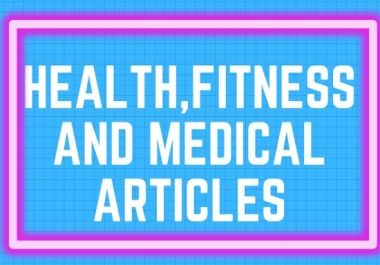 I will write SEO optimized health,  fitness,  and medical articles