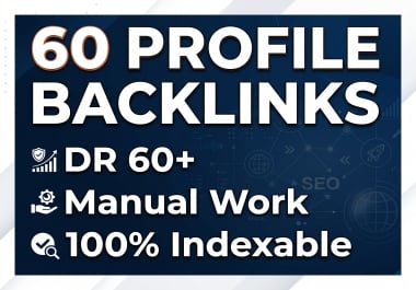 60 Manual High DR 60+ Profile Backlinks Indexable & Permanent
