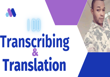 Translator and Transcriber,  I can translate any language and I transcribe videos and Audios