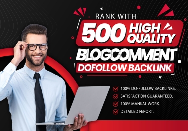 I will provide 500 dofollow blog comment backlinks high da pa to rank on google