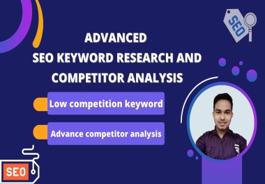 I will do advanced SEO keyword research and competitor analysis for google ranking