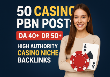 I will publish 50 high-quality casino niche PBN posts DA40+ DR50+ for strong SEO results