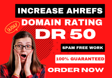 I will increase Ahrefs Domain Rating DR 50 plus