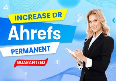I will increase ahrefs domain rating 20 plus increase DR