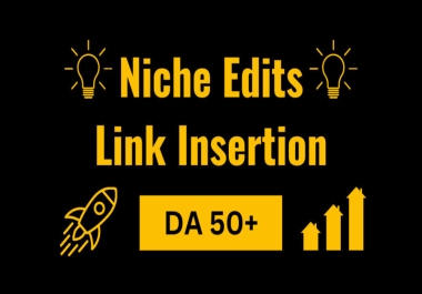 I will create link insertion,  niche edit on high da sites