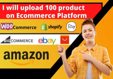 I will do add or upload 50 product listing on shopify,  WooCommerce,  eBay,  Esty,  amazon store