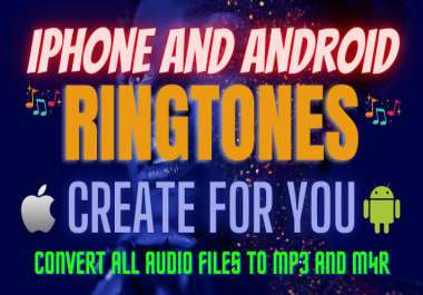 I Will Create Custom iPhone And Android Ringtones