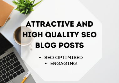 I will write attractive and high quality SEO blog posts