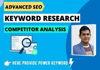 I will do power Advanced SEO Keyword Research and Competitor Analysis