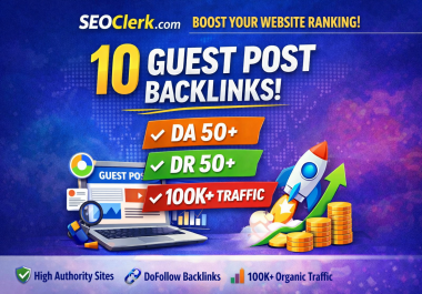 Write And Publish 10 Guest Post On Websites DA 50+ DR 50+ monthly visitors 100K+