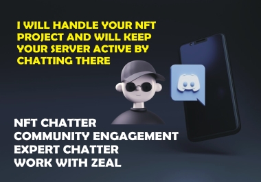 I will be your nft discord chatter, moderator or community manager