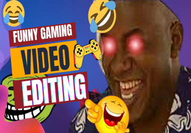 I will do funny gaming video editing for youtube