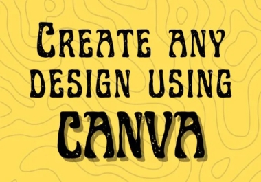 Create quality,  eye catching,  and branded designs in canva