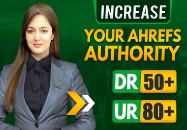 I will increase domain rating DR 50 plus and ahrefs URL rating 80 plus